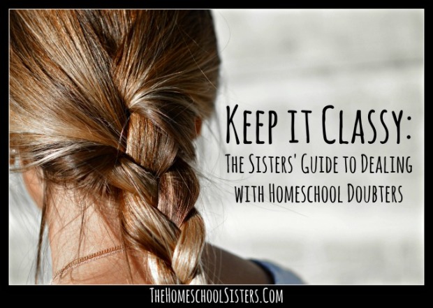 keep-it-classy-the-sisters-guide-to-dealing-with-homeschool-doubters-the-homeschool-sisters